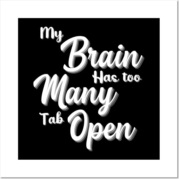My Brain Has Too Many Tabs Open T Shirt Funny Tee Computer Adult Dt Funny Shirt Sarcastic Shirt Funny Slogan Shirts Funny T shirt Sayings Wall Art by Pastel Potato Shop